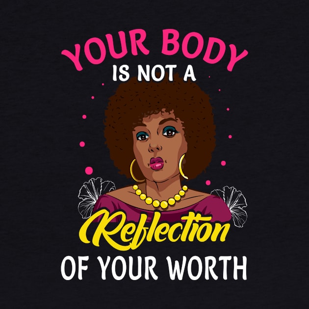 Your Body Is Not A Reflection Of Your Worth by funkyteesfunny